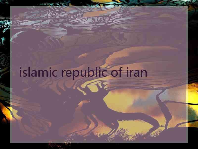 islamic republic of iran islamic republic of iran