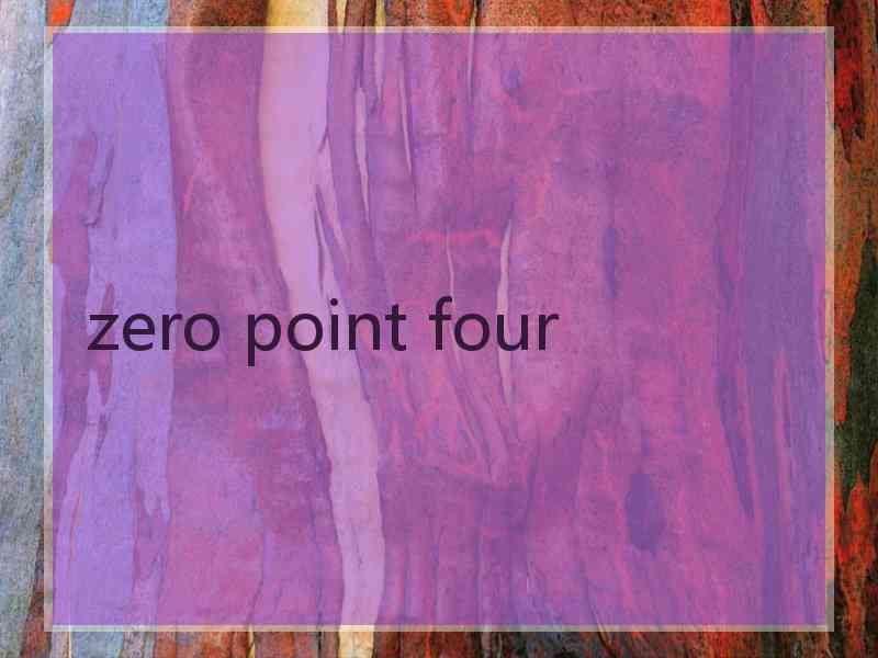zero point four zero point four