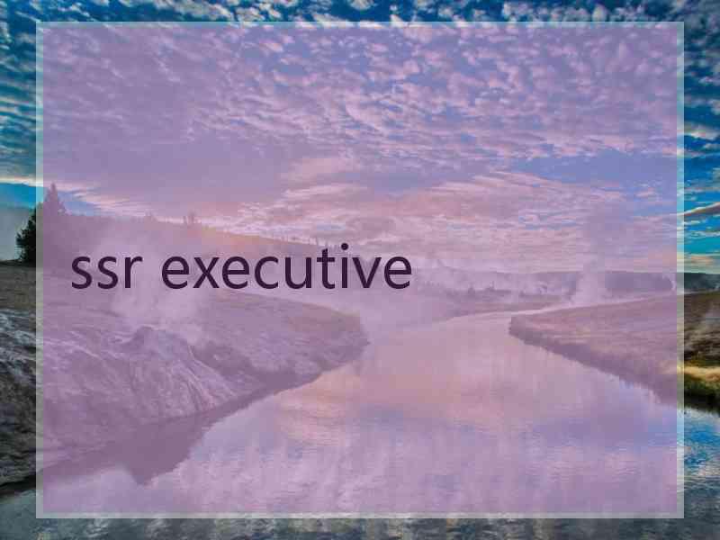 ssr executive