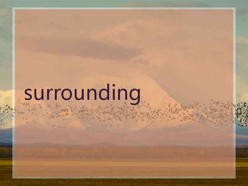 surrounding