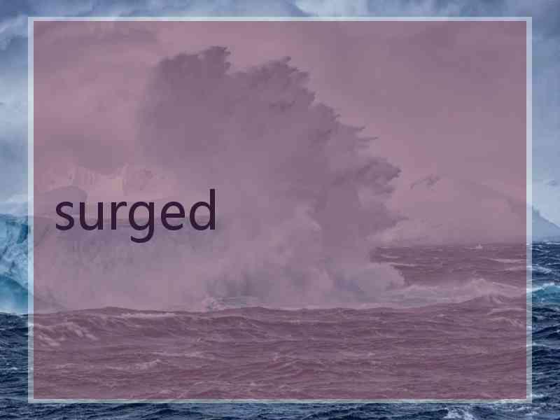 surged