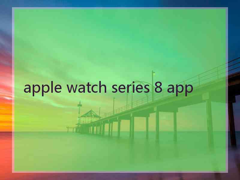 apple watch series 8 app