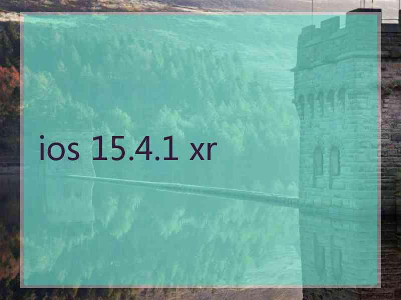 ios 15.4.1 xr