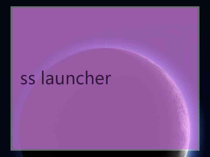 ss launcher